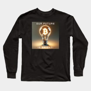 Our Future is Bright!: The Light of Bitcoin Long Sleeve T-Shirt